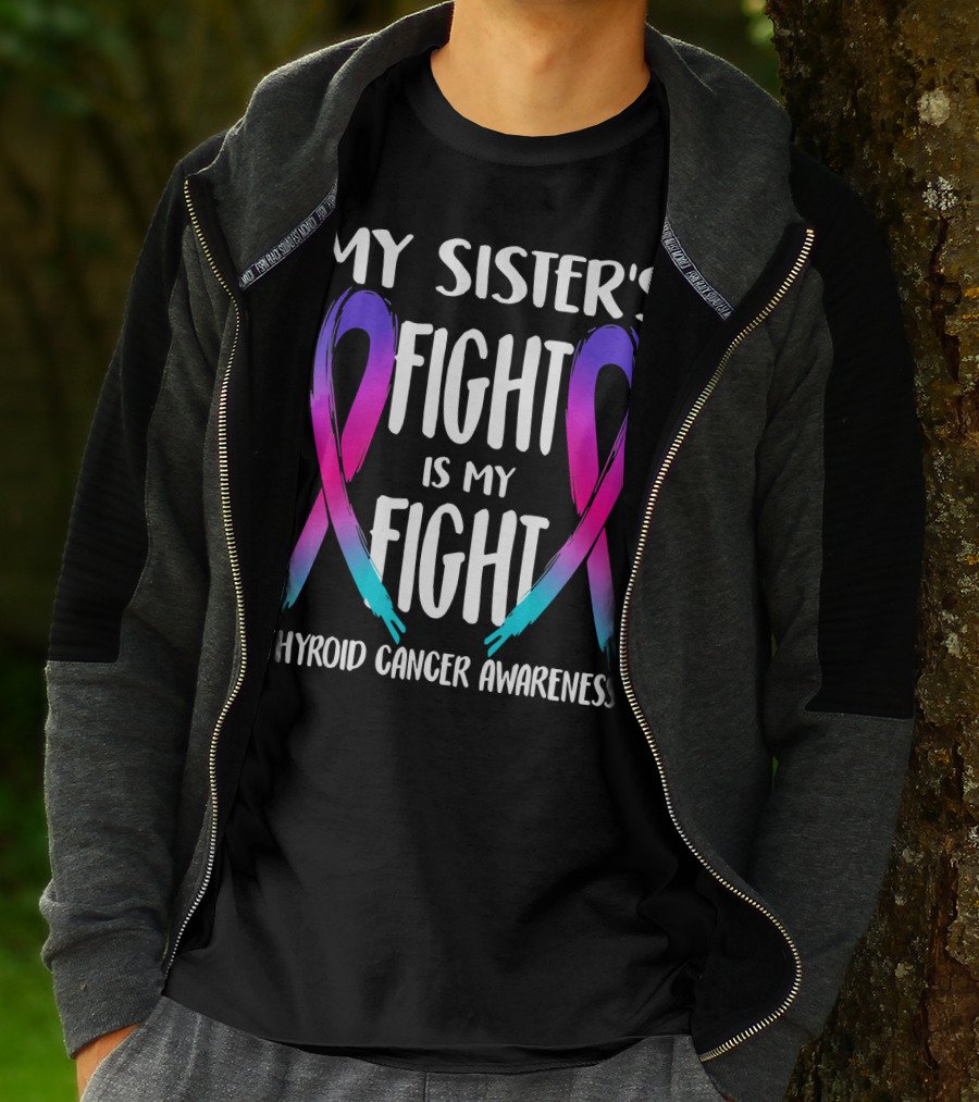 My Sister's Fight Is My Fight Thyroid Cancer Awareness T-Shirt