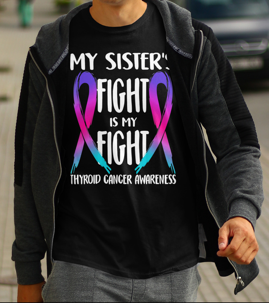 My Sister's Fight Is My Fight Thyroid Cancer Awareness T-Shirt