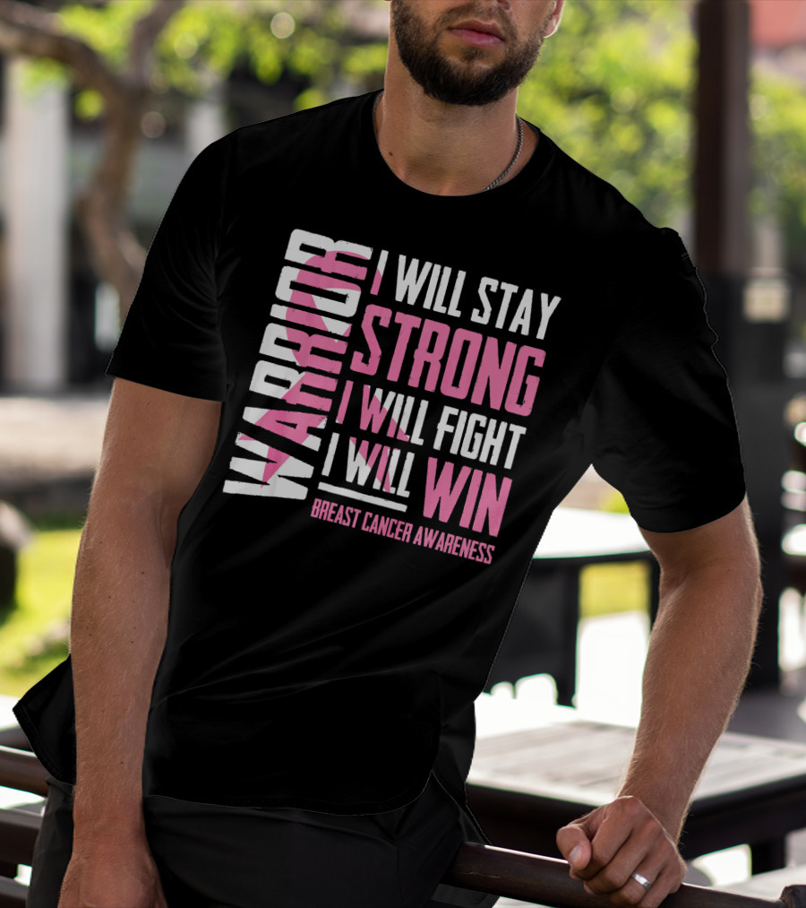 WARRIOR I WILL STAY STRONG I WILL FIGHT I WILL WIN BREAST CANCER AWARENESS T-Shirt