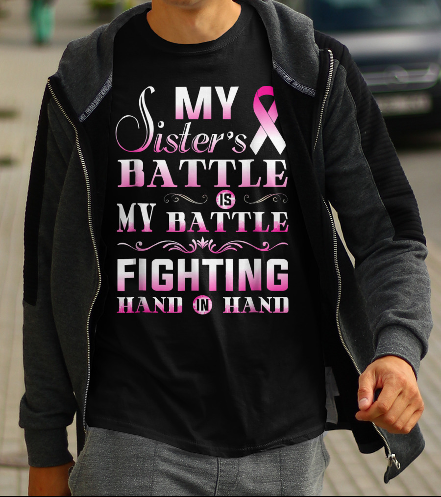My Sister's Battle Is My Battle Fighting Hand In Hand Pink Ribbon Breast Cancer T-Shirt