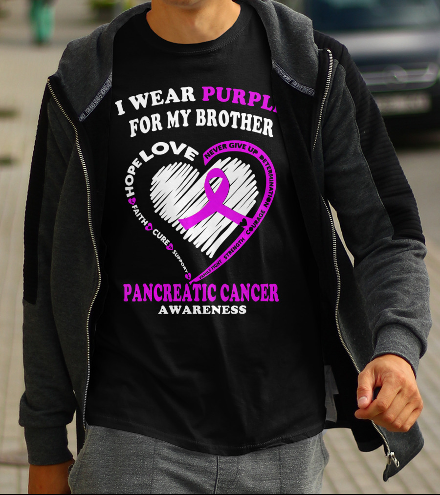 I Wear Purple For My Brother Pancreatic Cancer Awareness Love Courage Determination Strength Hope T-Shirt