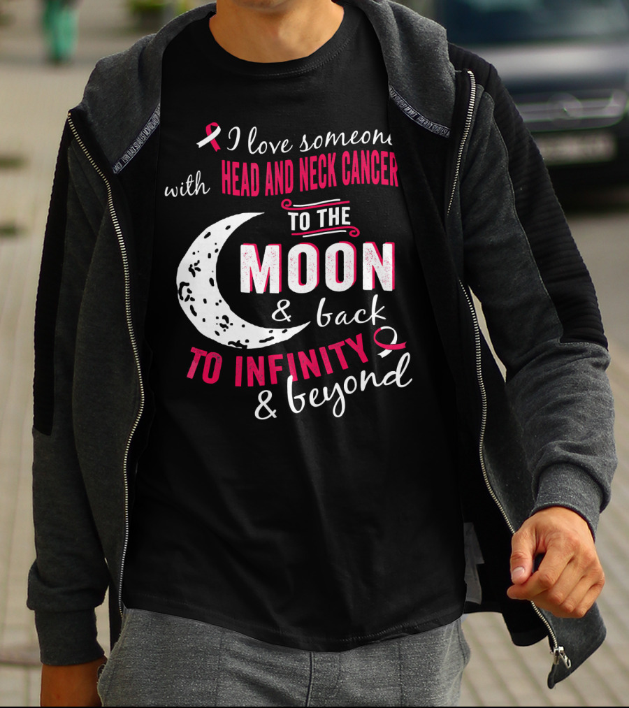 I Love Someone With Head And Neck Cancer To The Moon And Back To Infinity And Beyond T-Shirt