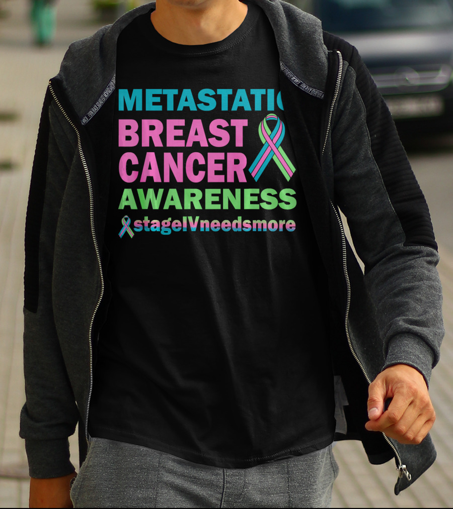 Metastatic Breast Cancer Awareness StageIVneedsmore T-Shirt