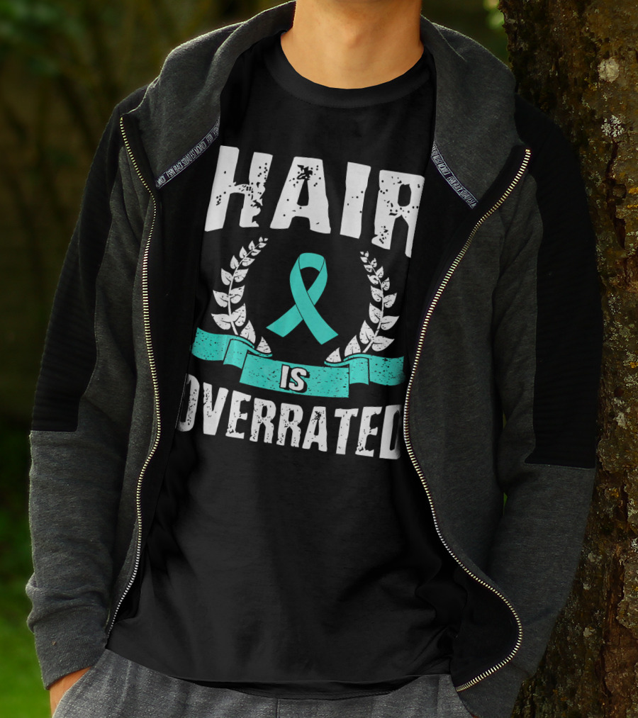 Hair Is Overrated Teal Ovarian Cancer Awareness T-Shirt