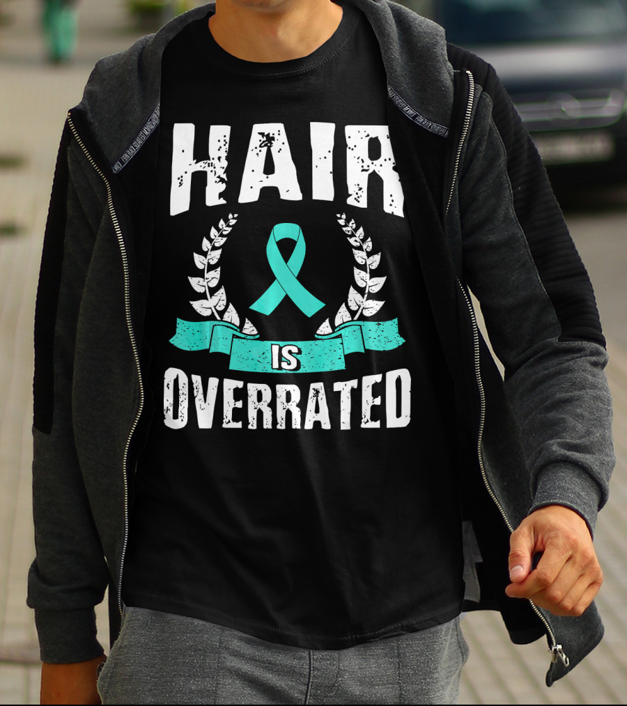 Hair Is Overrated Teal Ovarian Cancer Awareness T-Shirt