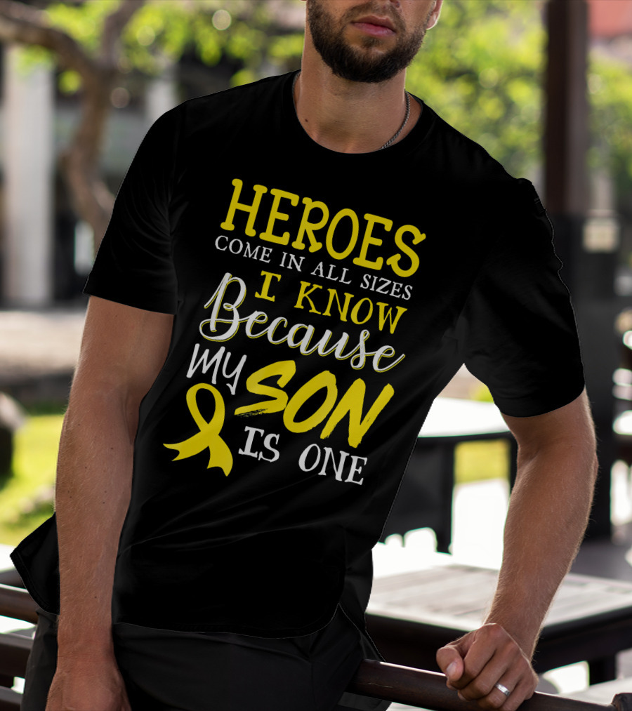 Heroes Come In All Sizes I Know Because My Son Is One Childhood Cancer Awareness T-Shirt