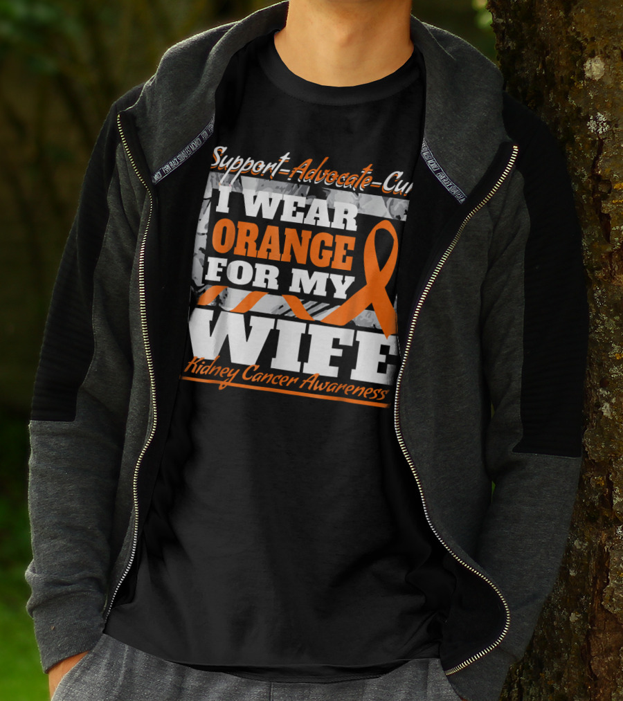 Support Advocate Cure I Wear Orange For My Wife Kidney Cancer Awareness T-Shirt