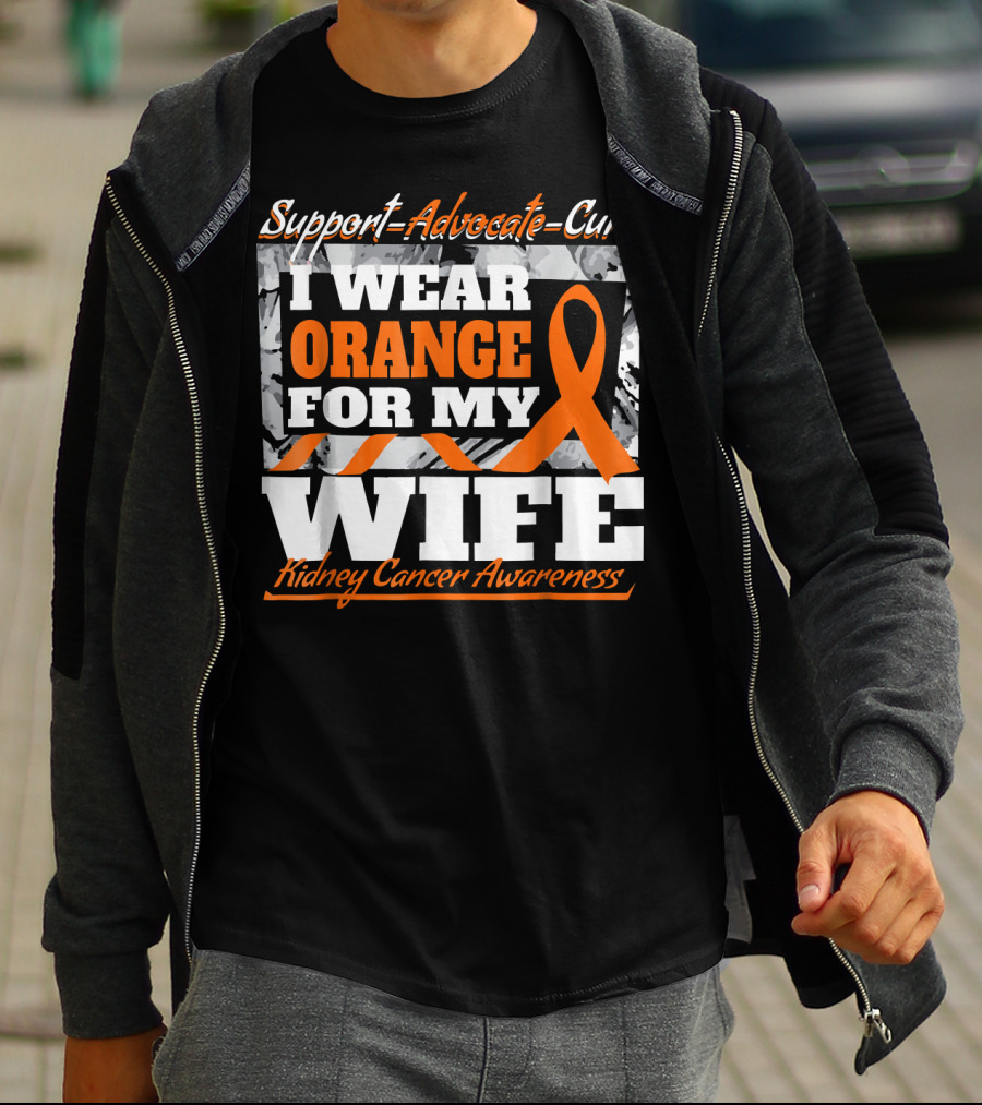 Support Advocate Cure I Wear Orange For My Wife Kidney Cancer Awareness T-Shirt