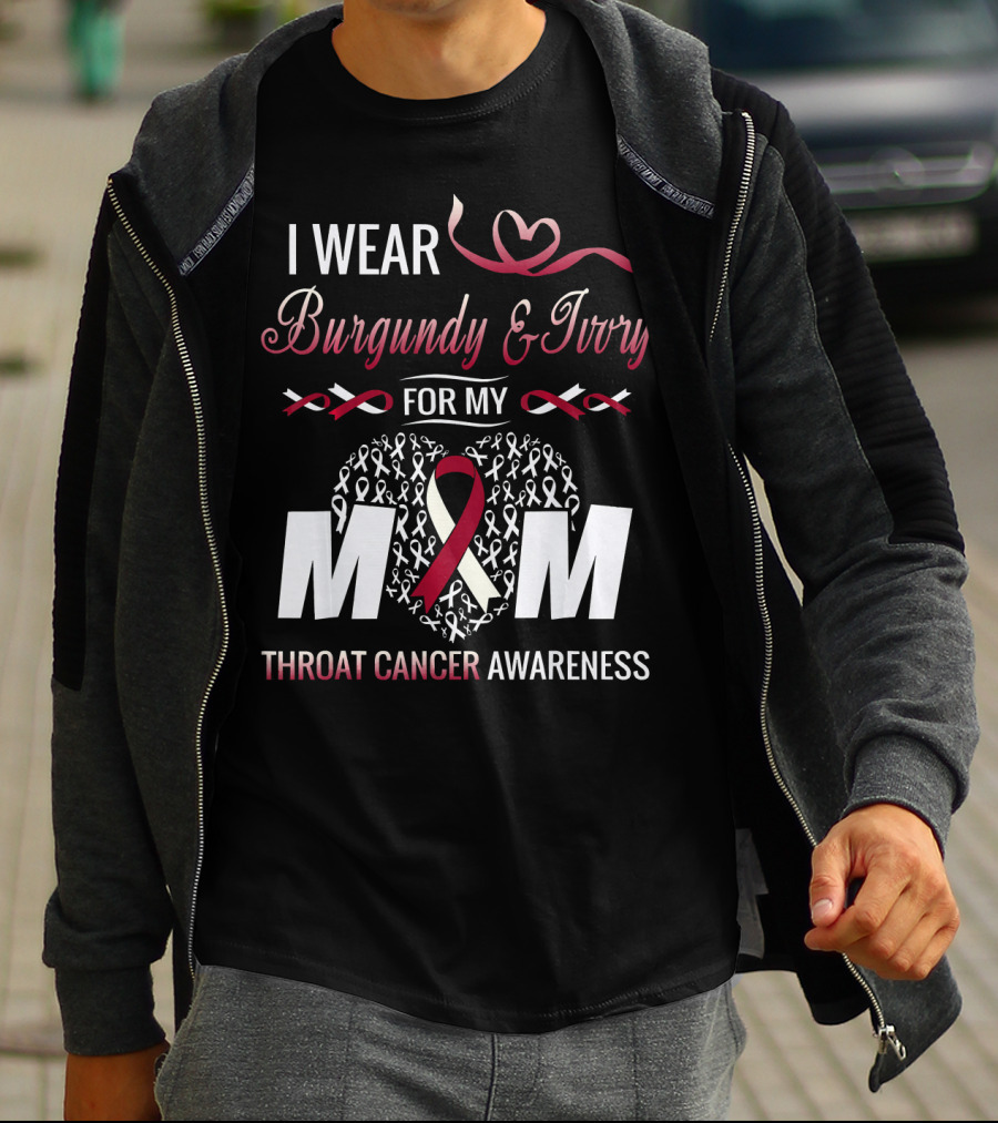 I Wear Burgundy And Ivory For My Mom Throat Cancer Awareness T-Shirt