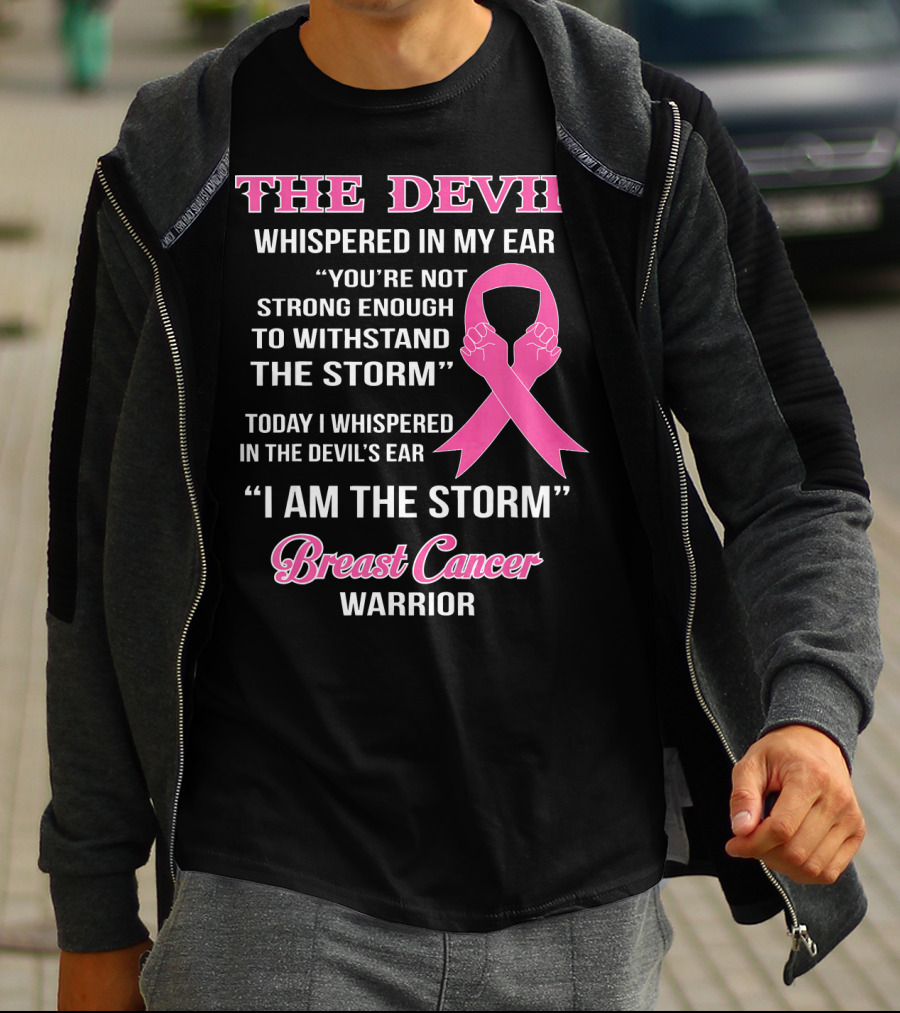 The Devil Whispered In My Ear Breast Cancer Warrior I Am The Storm T-Shirt