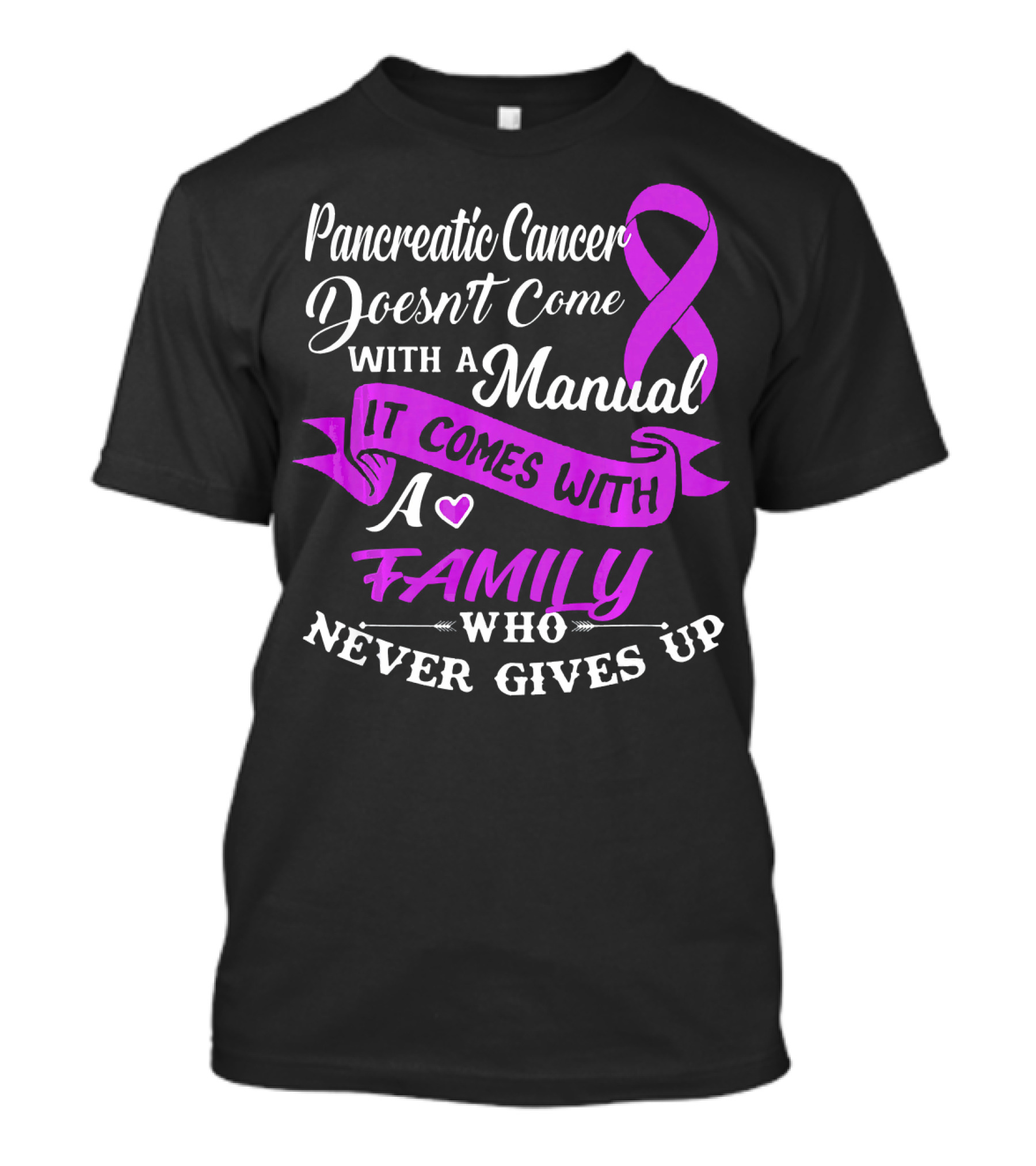 Pancreatic Cancer Doesn't Come With A Manual It Comes With A Family Who Never Gives Up T-Shirt