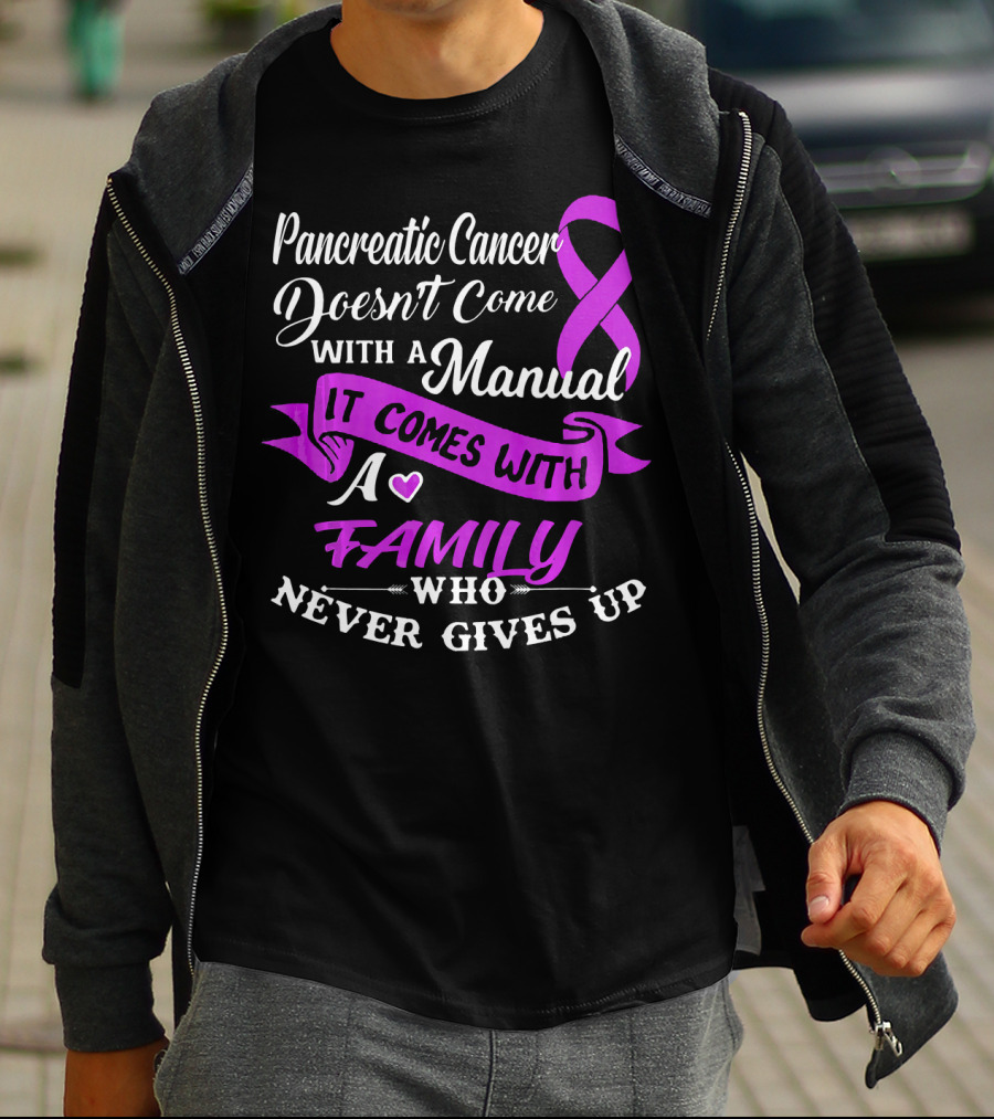 Pancreatic Cancer Doesn't Come With A Manual It Comes With A Family Who Never Gives Up T-Shirt