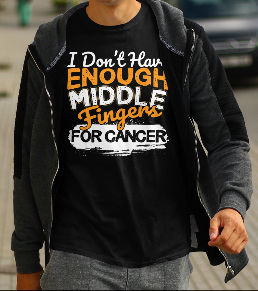 I Don't Have Enough Middle Fingers For Cancer T-Shirt