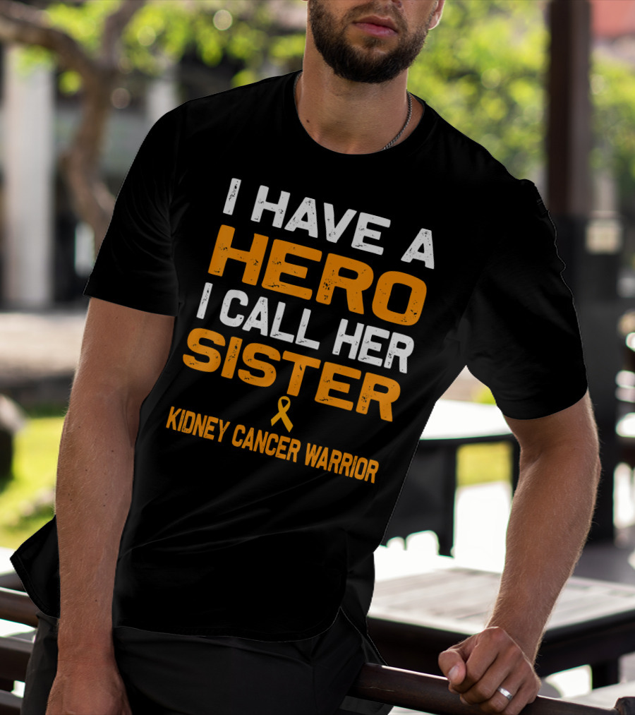 I HAVE A HERO I CALL HER SISTER KIDNEY CANCER WARRIOR T-Shirt