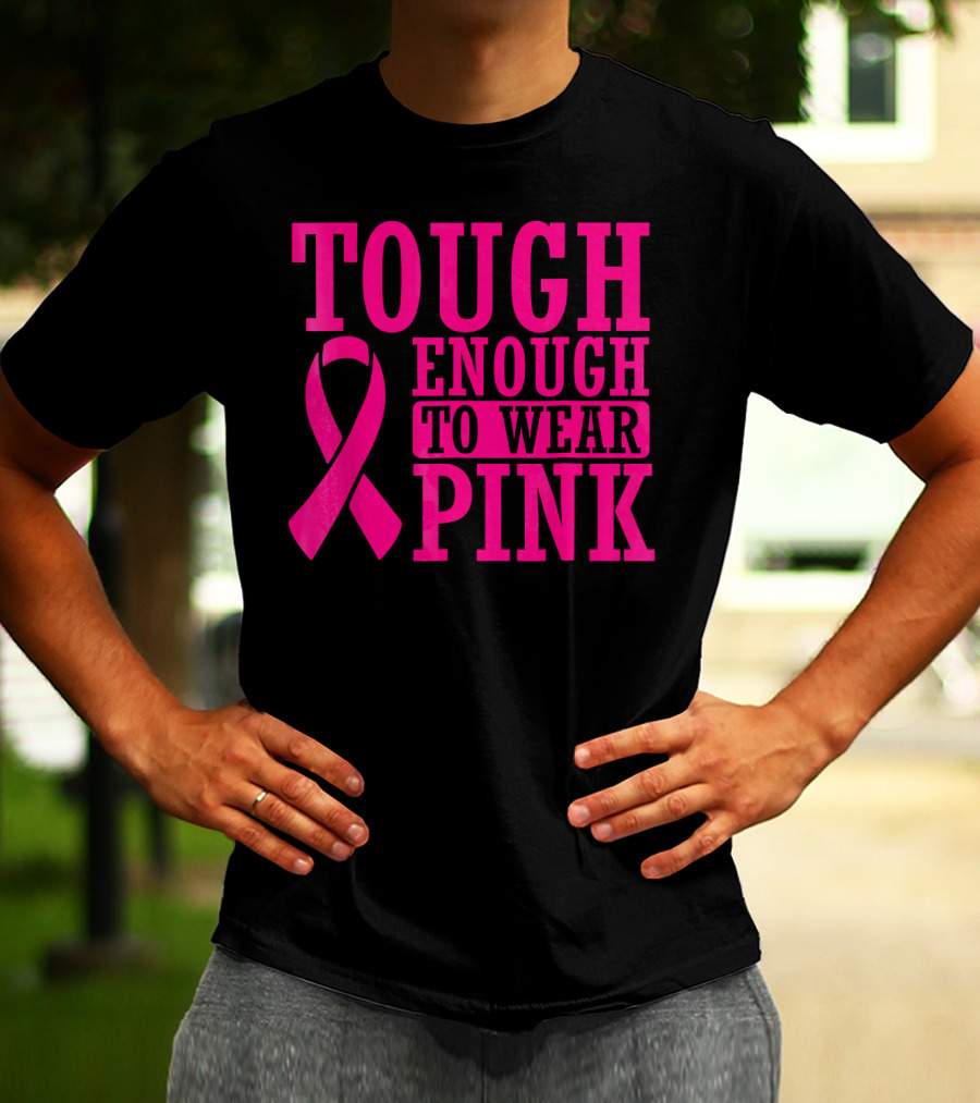 Tough Enough To Wear Pink Cancer Awareness T-Shirt