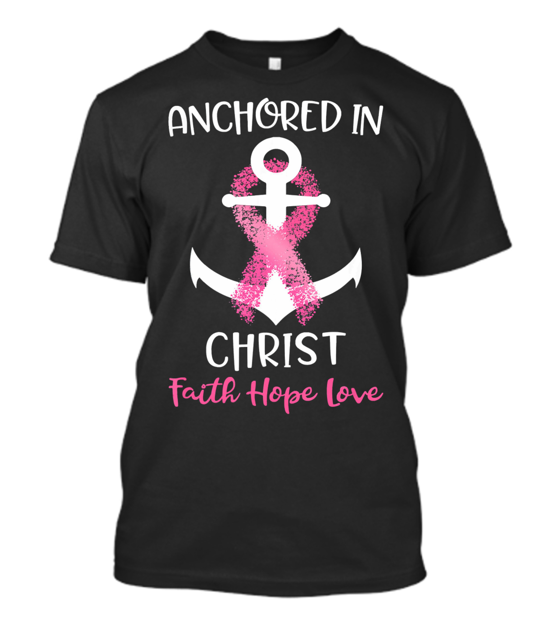 Anchored In Christ Faith Hope Love Pink Breast Cancer Awareness Ribbon Anchor T-Shirt