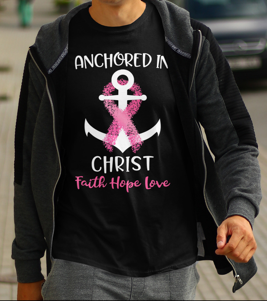 Anchored In Christ Faith Hope Love Pink Breast Cancer Awareness Ribbon Anchor T-Shirt
