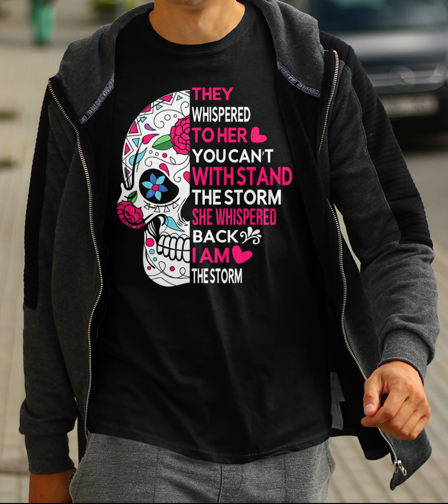 They Whispered To Her You Can't Withstand The Storm She Whispered Back I Am The Storm Breast Cancer Or Pancreatic Or Lung Canc T-Shirt