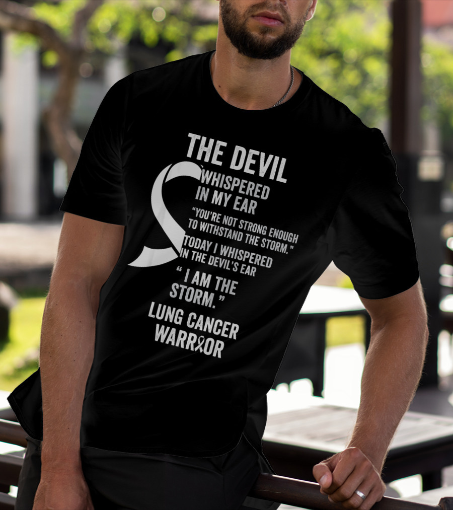 The Devil Whispered Lung Cancer Warrior I Am The Storm T-Shirt