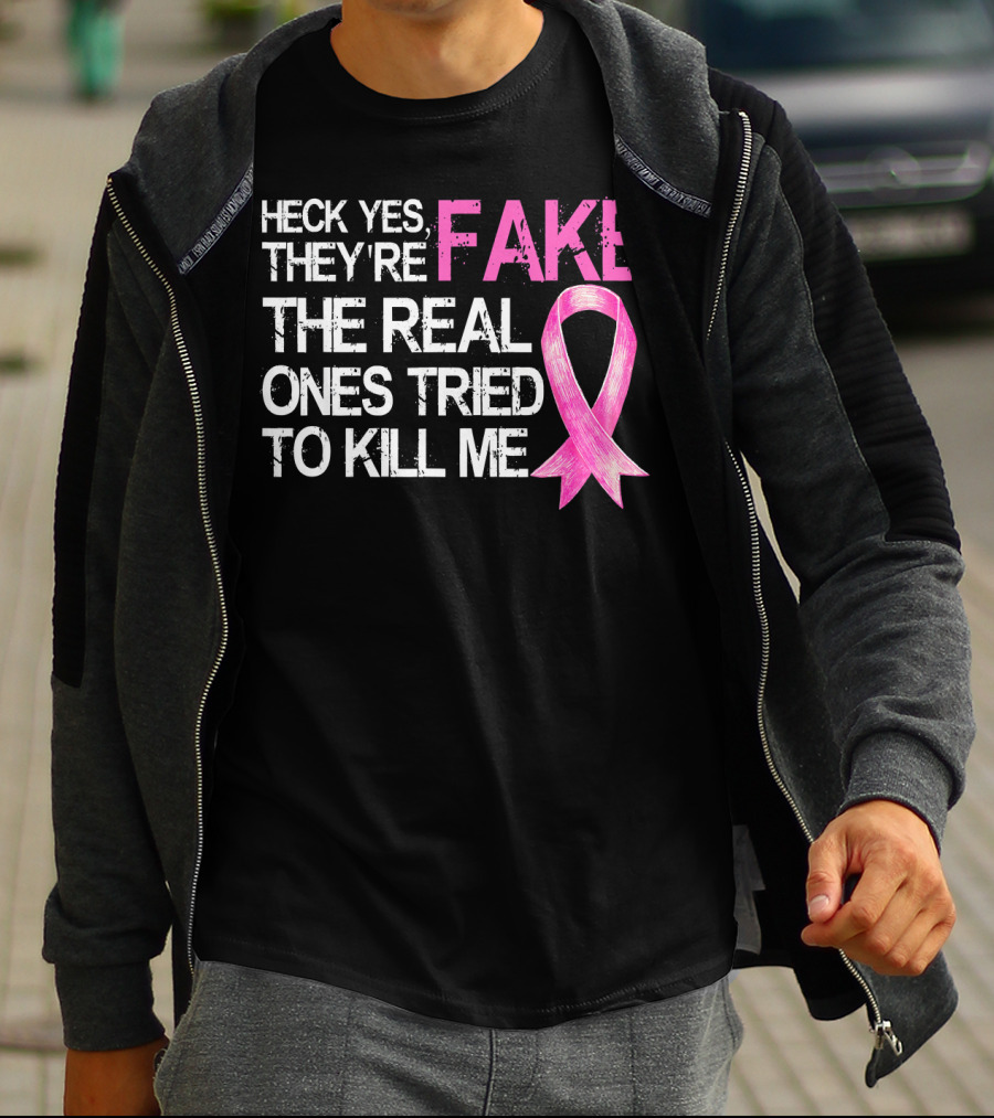 Heck Yes They're Fake The Real Ones Tried To Kill Me Pink T-Shirt