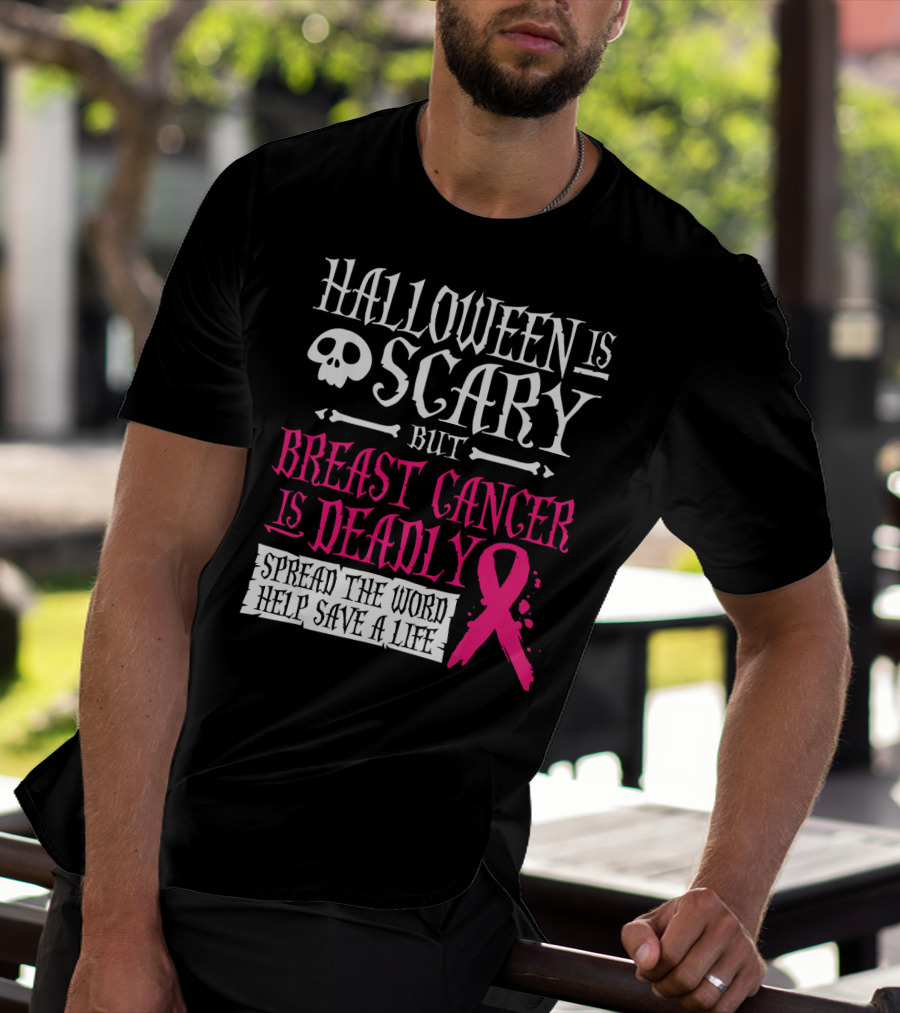 Halloween Is Scary But Breast Cancer Is Deadly Spread The Word Help Save A Life T-Shirt
