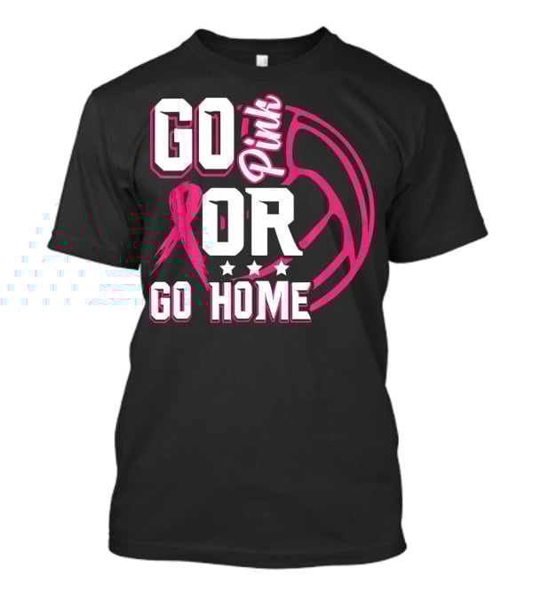 Go Pink Or Go Home Breast Cancer Volleyball T-Shirt