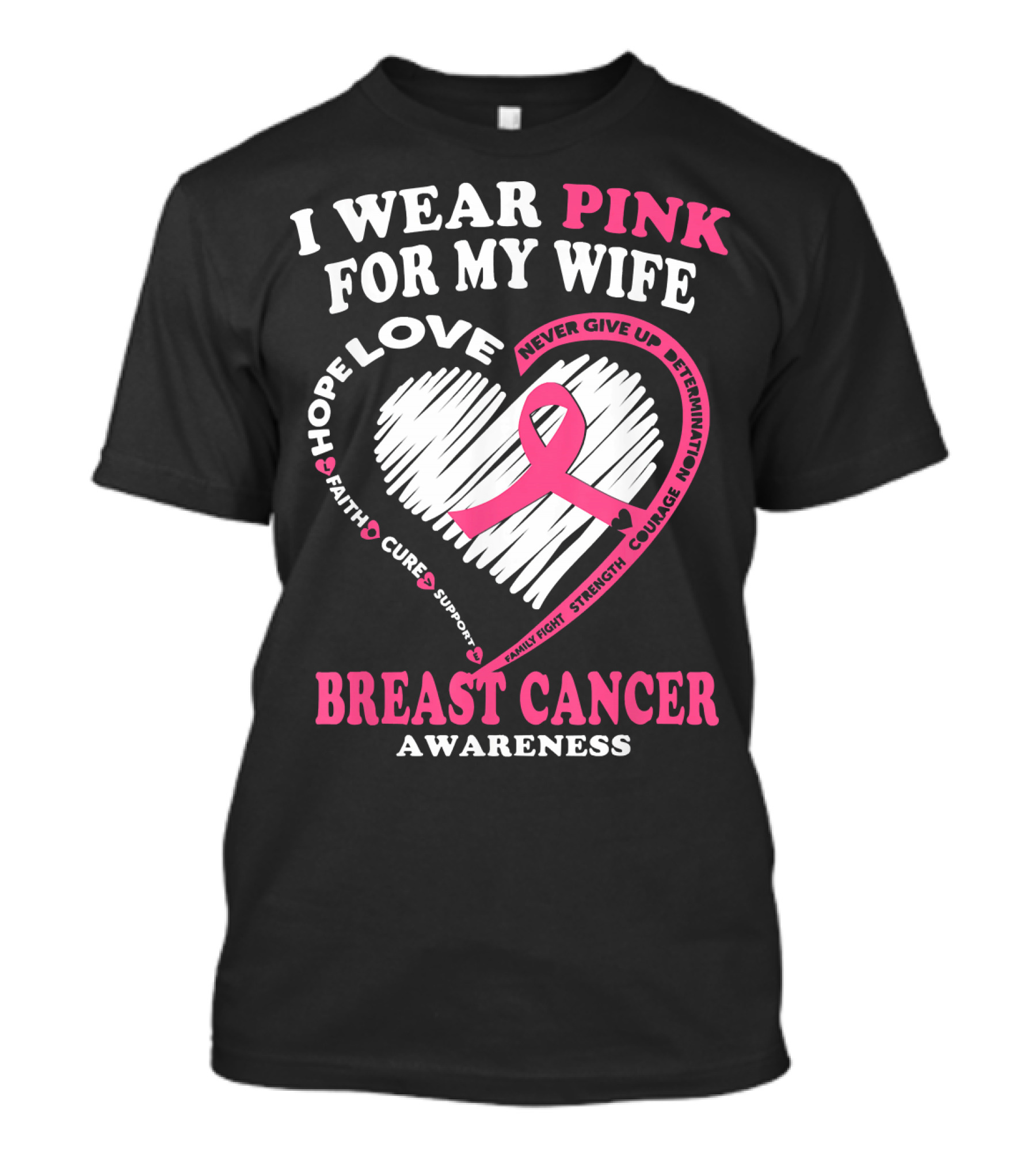 I Wear Pink For My Wife Breast Cancer Awareness Never Give Up Support Courage Determination Hope T-Shirt