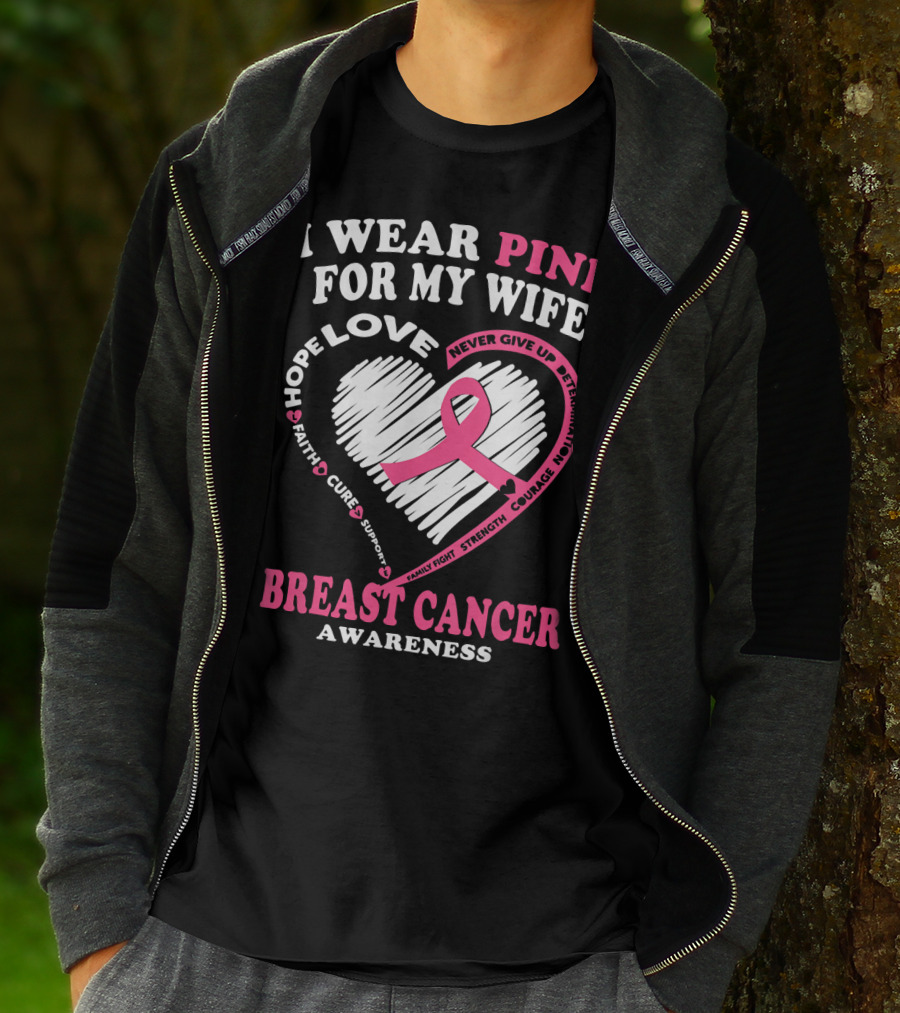 I Wear Pink For My Wife Breast Cancer Awareness Never Give Up Support Courage Determination Hope T-Shirt