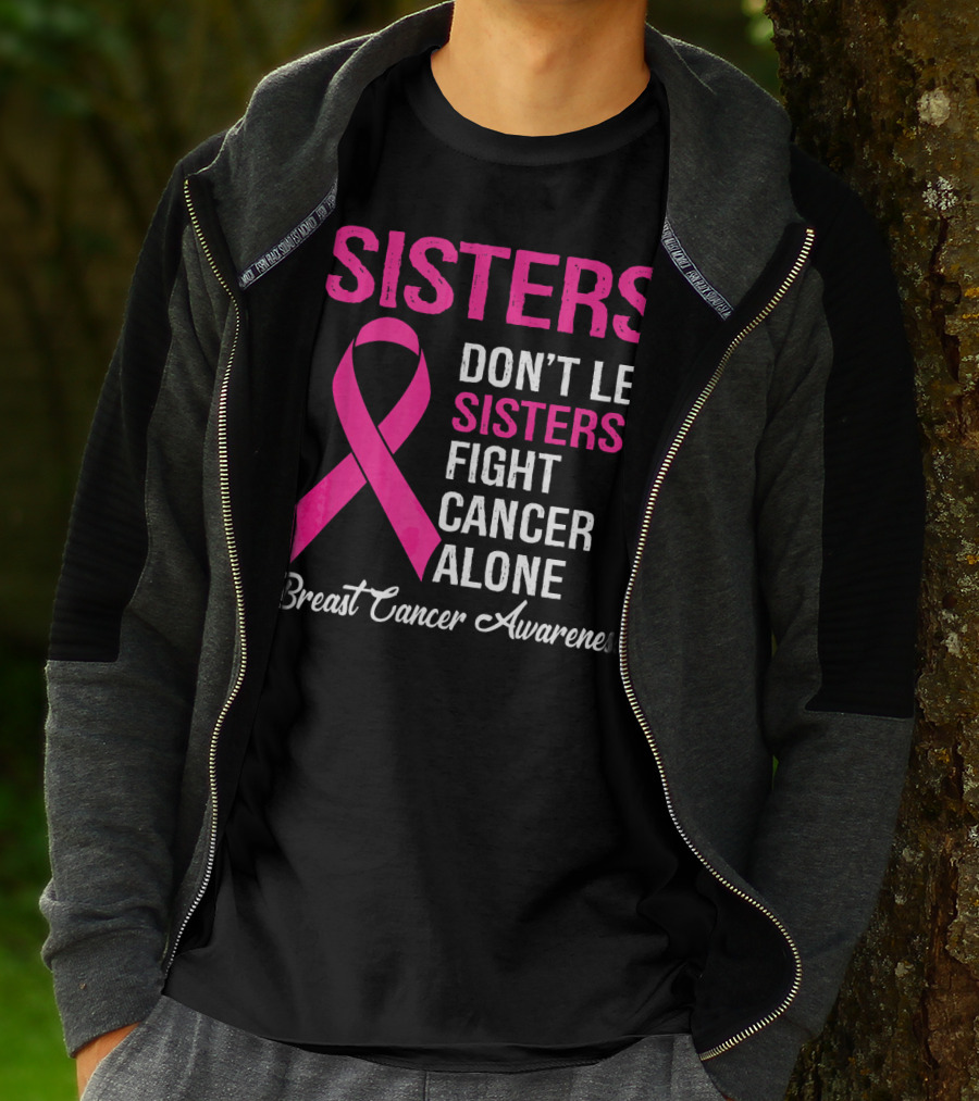 Sisters Don't Let Sisters Fight Cancer Alone Breast Cancer Awareness T-Shirt