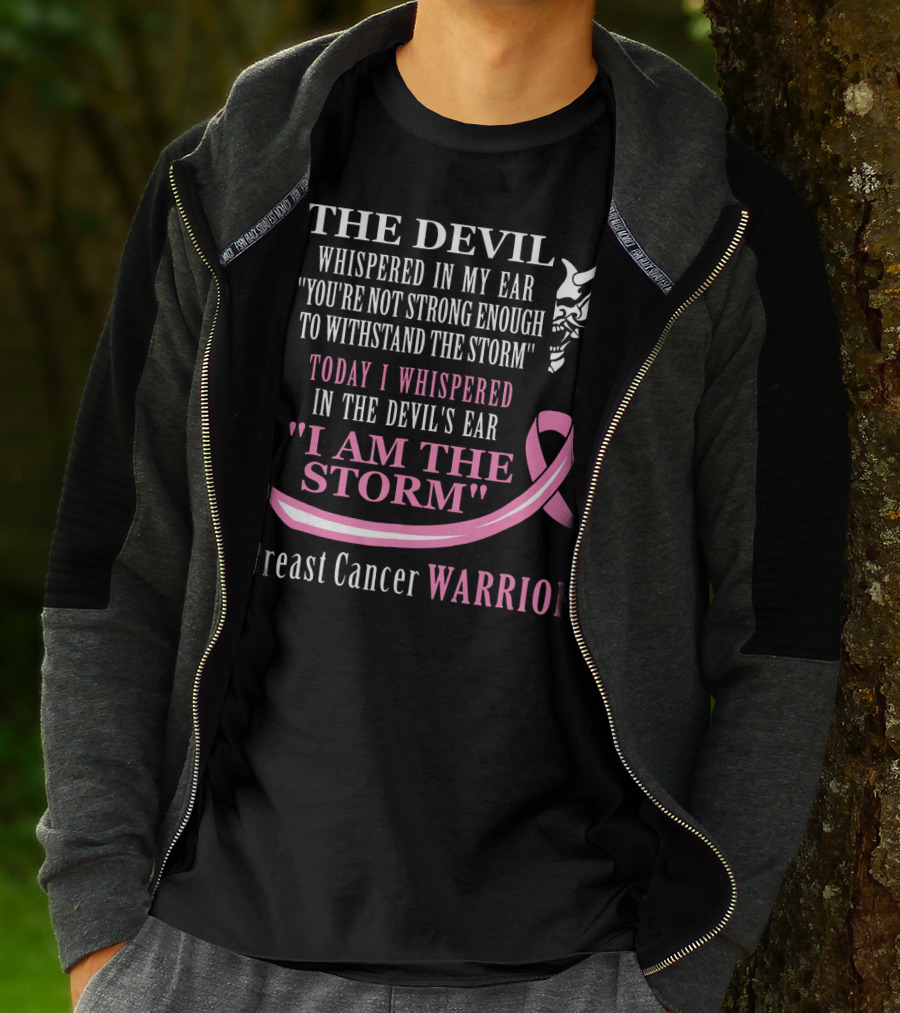 The Devil Whispered Breast Cancer Warrior I Am The Storm T-Shirt