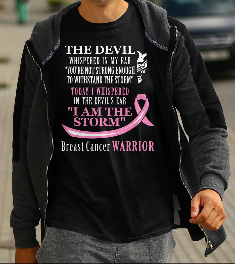 The Devil Whispered Breast Cancer Warrior I Am The Storm T-Shirt