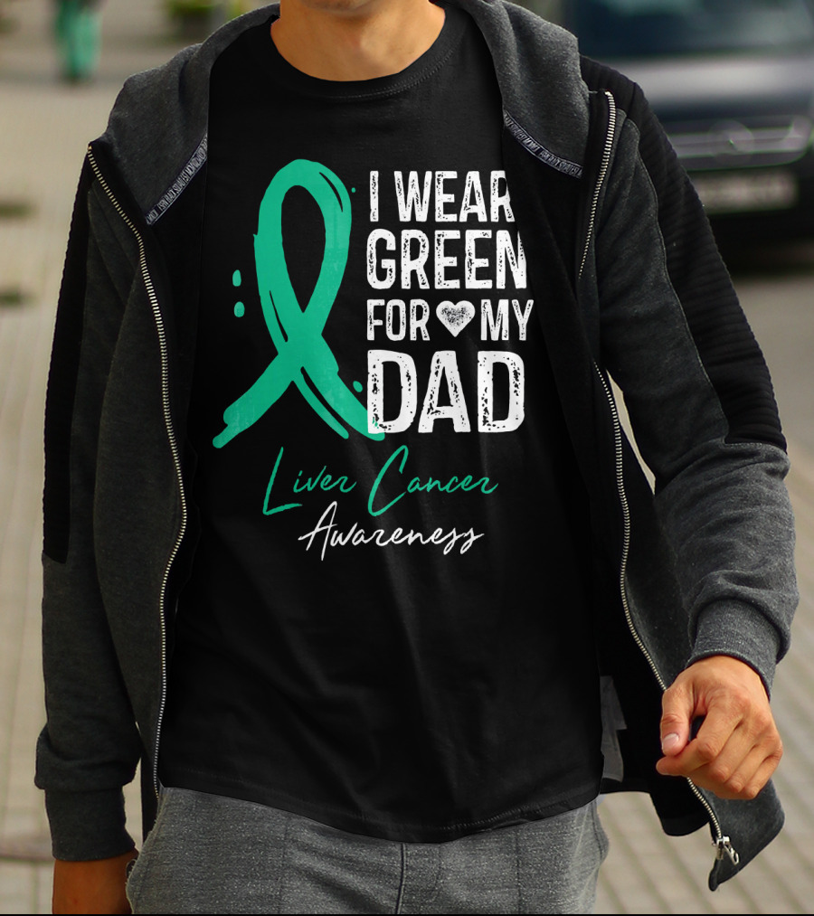 I Wear Green For My Dad Liver Cancer Awareness T-Shirt