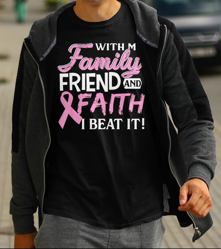 With My Family Friend And Faith I Beat It Breast Cancer Surviving T-Shirt