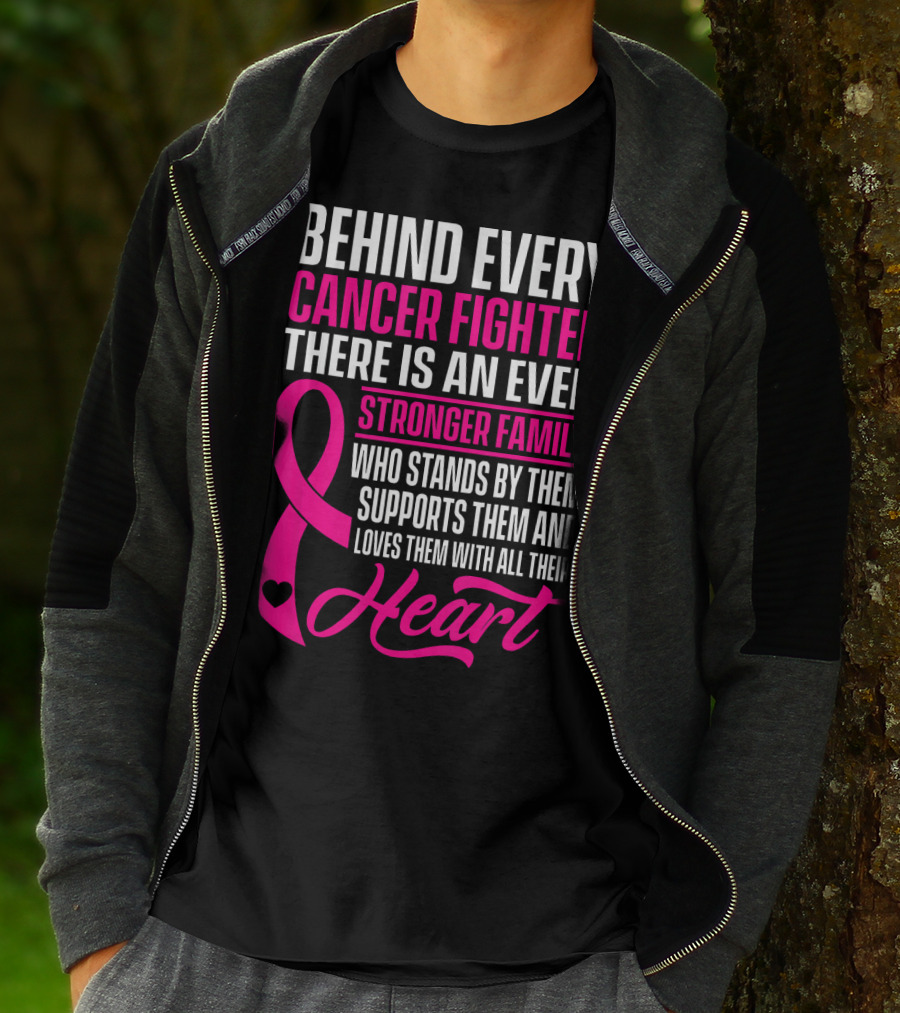 Behind Every Cancer Fighter There Is An Even Stronger Family With Heart T-Shirt