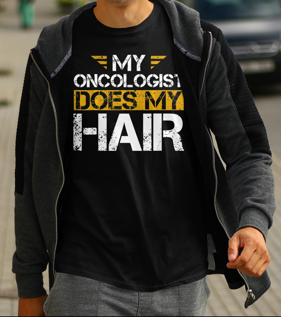 My Oncologist Does My Hair Cancer Awareness T-Shirt