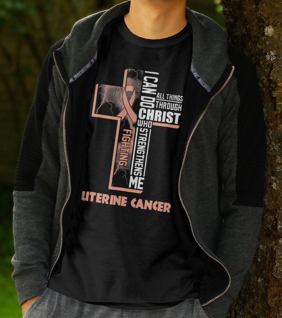 I Can Do All Things Through Christ Who Strengthens Me Fighting Uterine Cancer T-Shirt