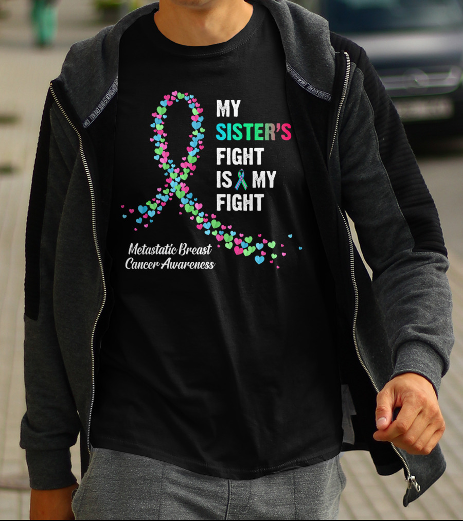 My Sister's Fight Is My Fight Metastatic Breast Cancer Awareness T-Shirt