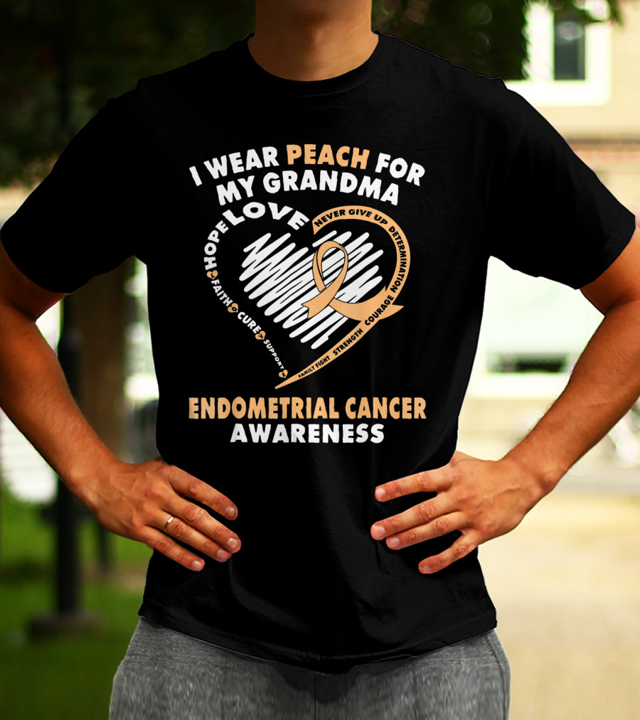 I Wear Peach For My Grandma Love Hope Faith Cure Support Endometrial Cancer Awareness T-Shirt