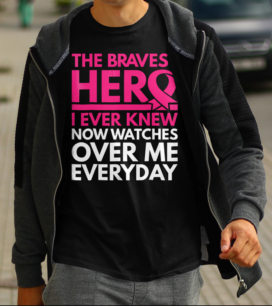 The Bravest Hero Breast Cancer Awareness Now Watches Over Me Everyday T-Shirt