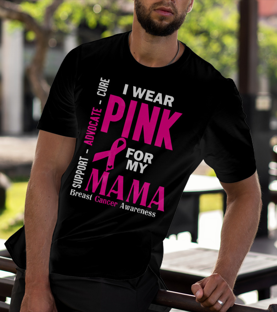I Wear Pink For My Mama Breast Cancer Awareness Advocate Cure Support T-Shirt