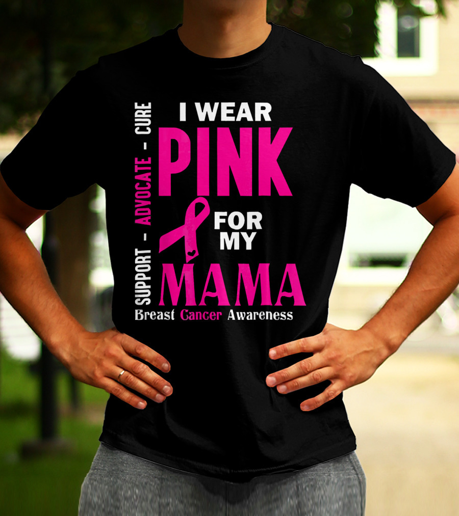 I Wear Pink For My Mama Breast Cancer Awareness Advocate Cure Support T-Shirt