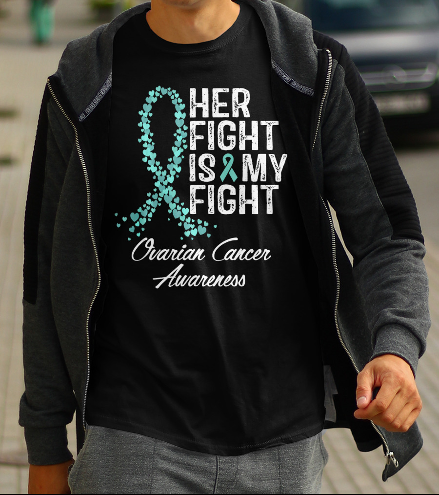 Her Fight Is My Fight Ovarian Cancer Awareness T-Shirt
