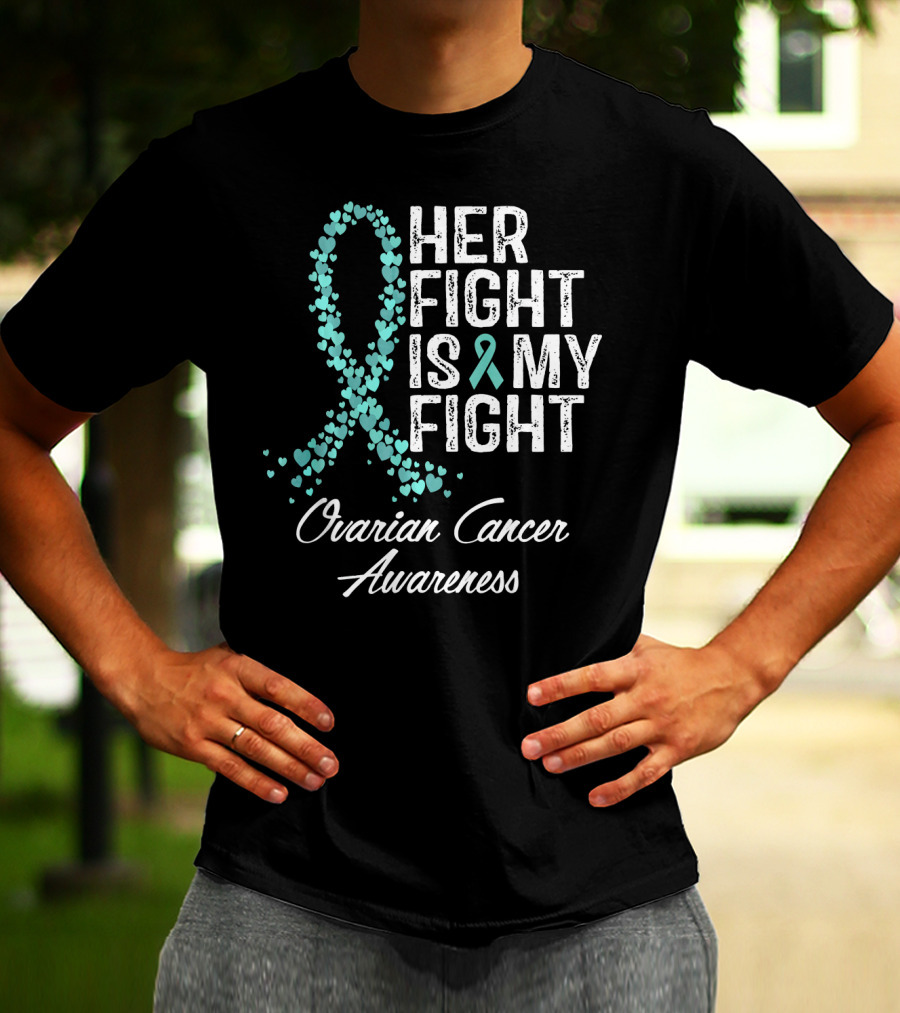 Her Fight Is My Fight Ovarian Cancer Awareness T-Shirt