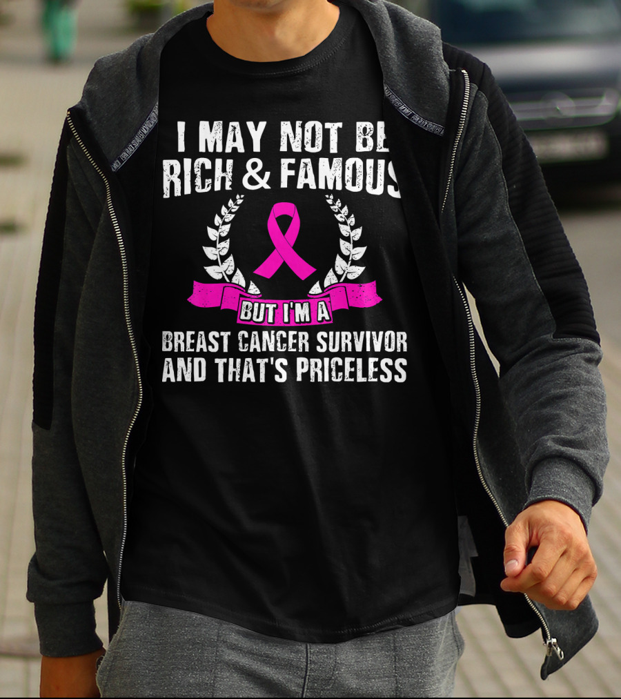 I May Not Be Rich And Famous But I'm A Breast Cancer Survivor And That's Priceless Pink Ribbon Laurel T-Shirt