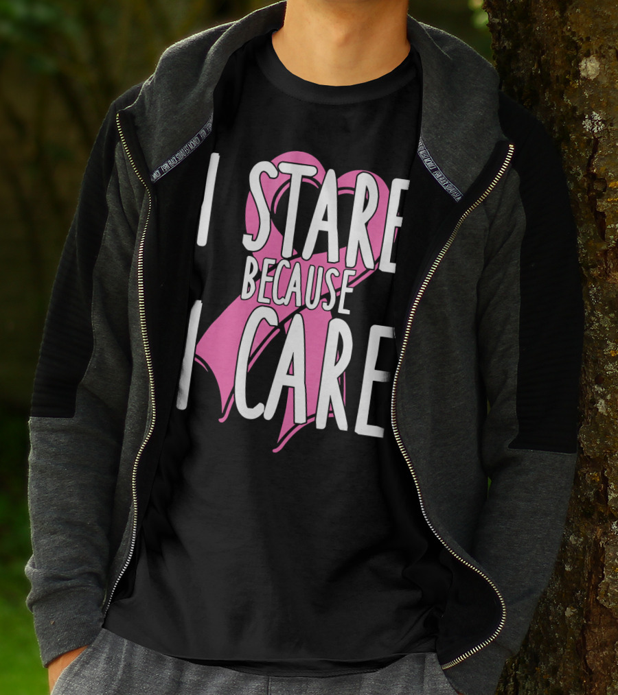 I Stare Because I Care Pink Ribbon Cancer Awareness T-Shirt