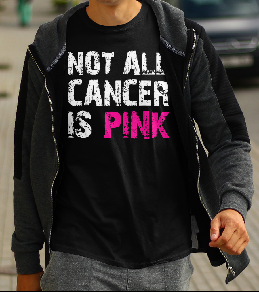 Not All Cancer Is Pink Breast Cancer Awareness T-Shirt