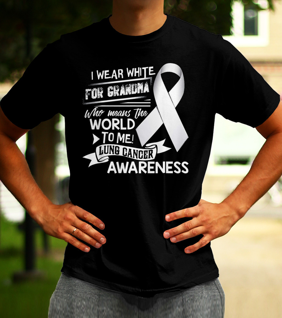I Wear White For Grandma Who Means The World To Me Lung Cancer Awareness T-Shirt
