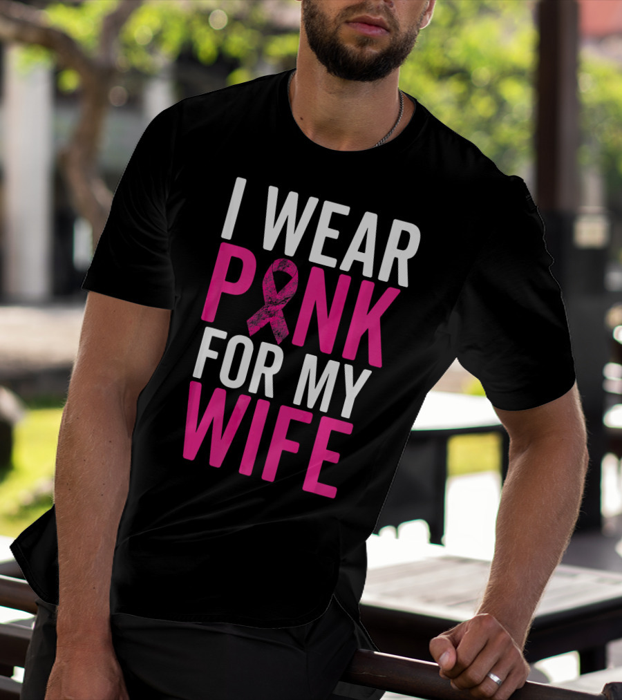 I Wear Pink For My Wife Breast Cancer Awareness T-Shirt