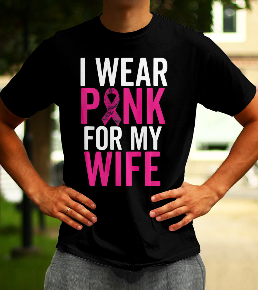 I Wear Pink For My Wife Breast Cancer Awareness T-Shirt