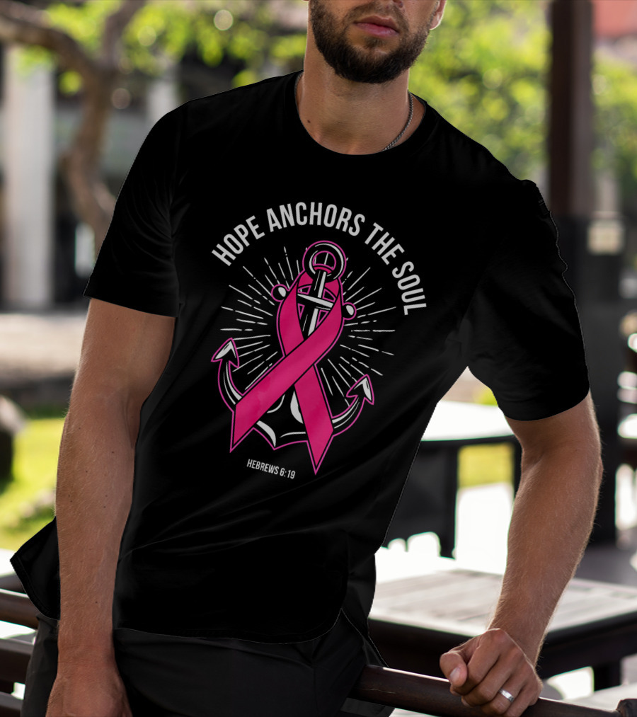 Hope Anchors The Soul Hebrews 6:19 Pink Ribbon Anchor T-Shirt